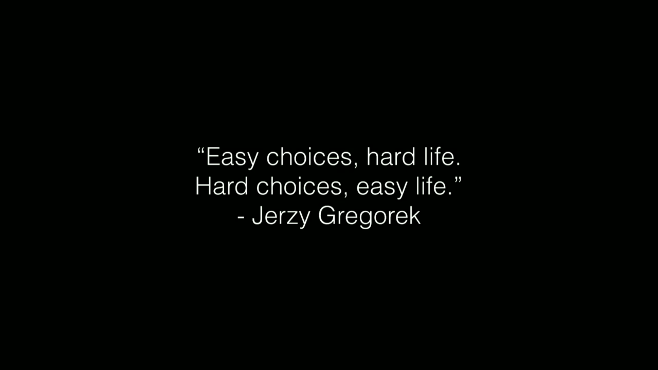 Easy choices - hard life! Hard choices - easy life!